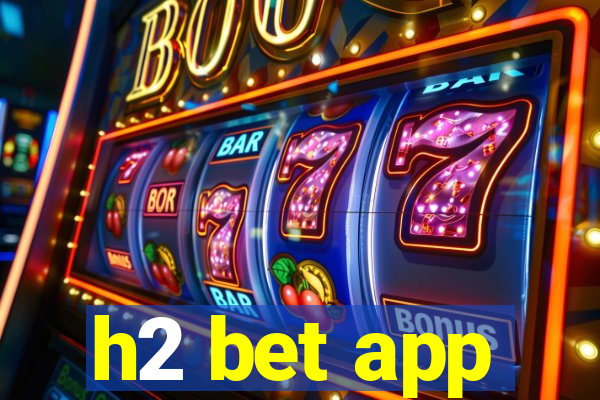 h2 bet app